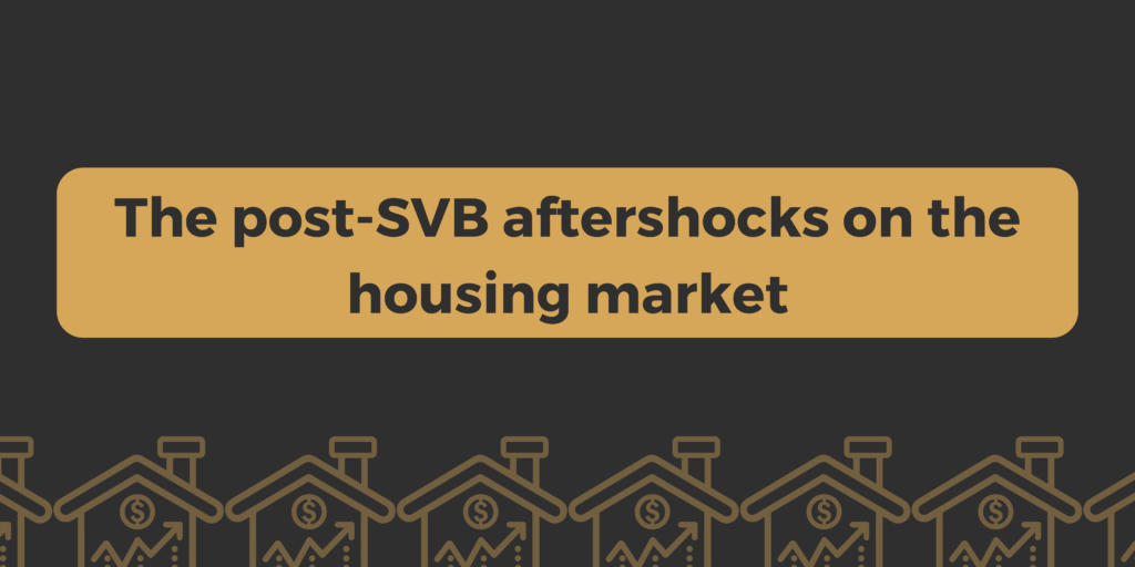 The Post-SVB aftershocks on the housing market